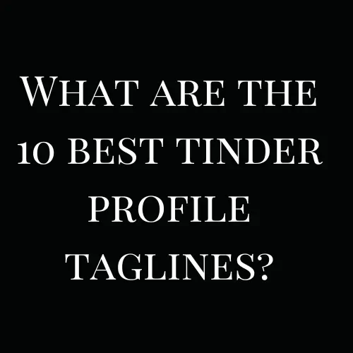 What are the 10 best Tinder profile taglines?