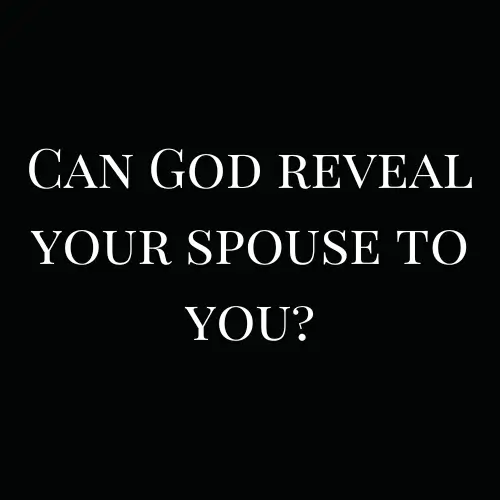 Can God reveal your spouse to you?