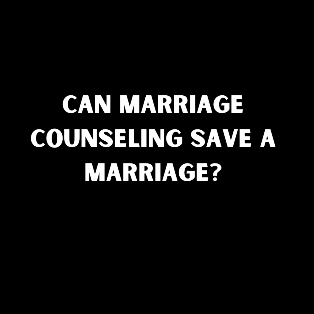 Can Marriage Counseling Save a Marriage?