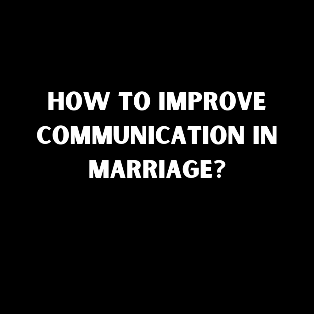 How to Improve Communication in Marriage?