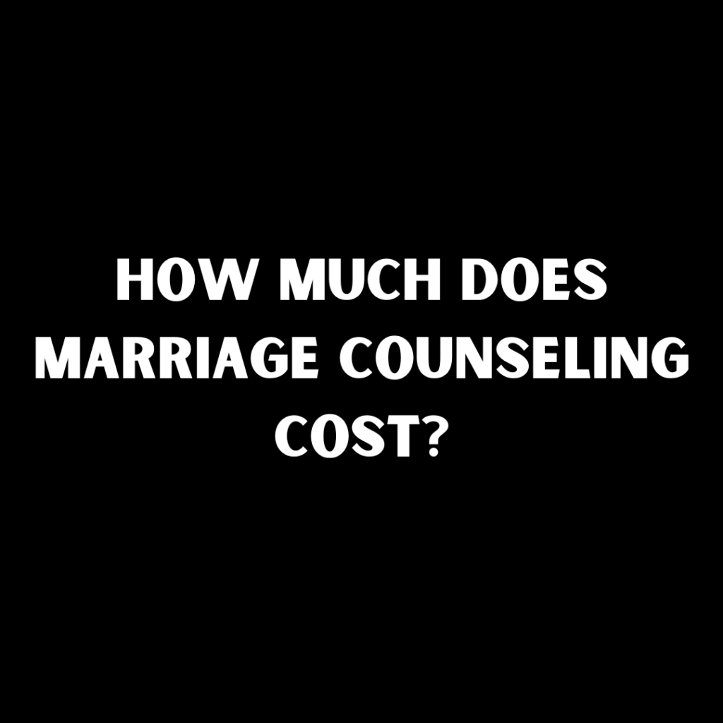 How Much Does Marriage Counseling Cost?