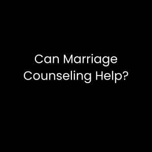 Can Marriage Counseling Help?