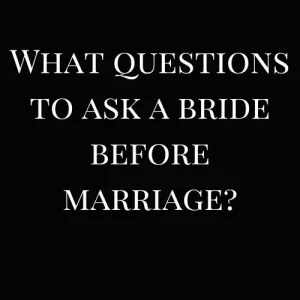 What questions to ask a bride before marriage?​